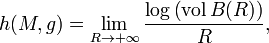 h(M,g) = \lim_{R \rightarrow + \infty} \frac{\log \left( \operatorname{vol} B(R) \right)}{R},